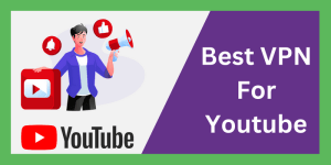 Best VPN For Youtube