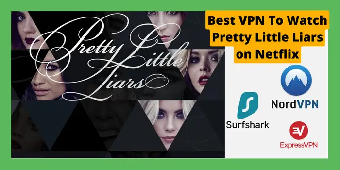 Best VPN To Watch Pretty Little Liars on Netflix