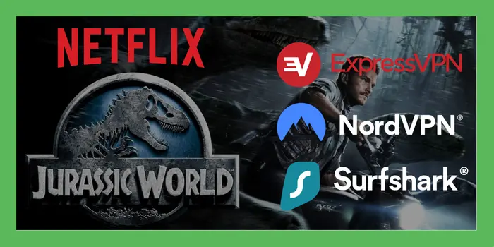 Best VPN to watch jurassic world on Netflix