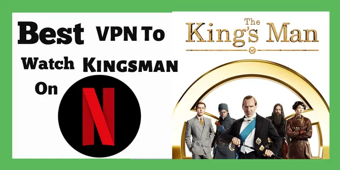 Best VPN to stream kingsman Netflix