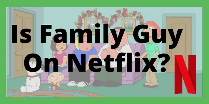 Is Family Guy On Netflix
