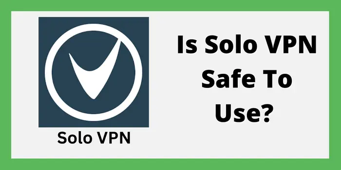 Is Solo VPN Safe To Use