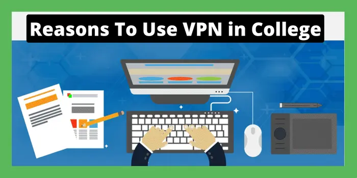 Reasons To Use VPN in College