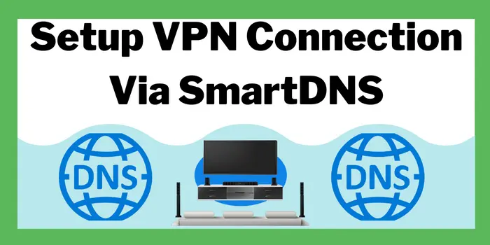setup vpn on samsung smart tv via smart DNS