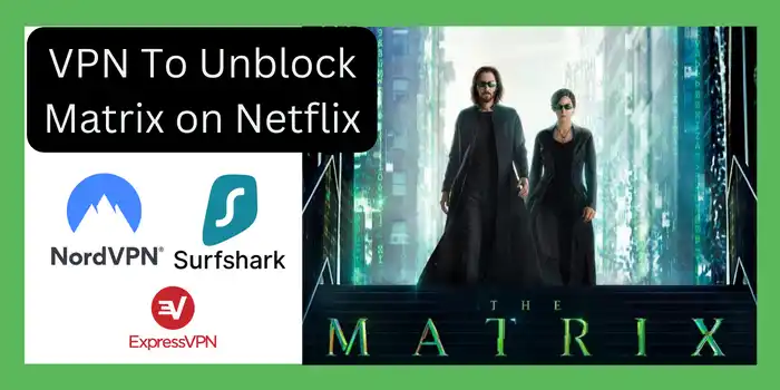 VPN To Unblock Matrix on Netflix