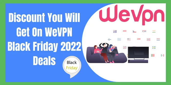 Discount You Will Get On WeVPN Black Friday 2022 Deals