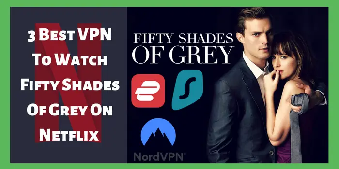 3 best VPN to Watch Fifty Shades Of Grey on Netflix