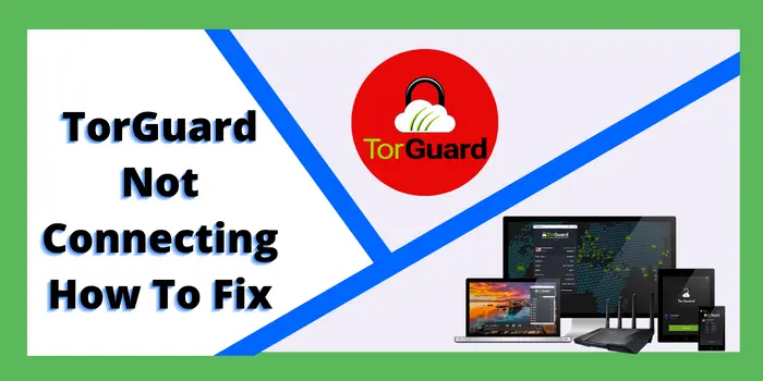 TorGuard Not Connecting How To Fix