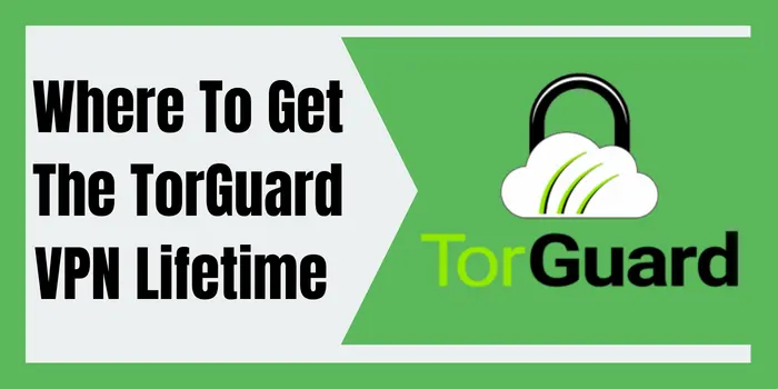 Where To Get The TorGuard VPN Lifetime