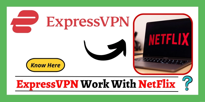 Does ExpressVPN work with NetFlix?