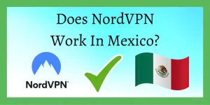 Does NordVPN Work In Mexico