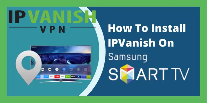 How To Install Ipvanish On Samsung smart tv