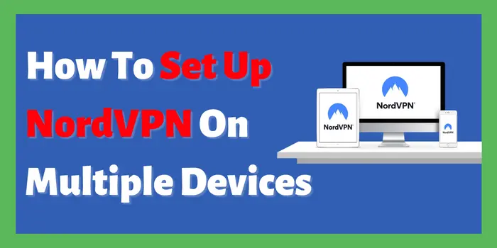 How To Set Up NordVPN On Multiple Devices