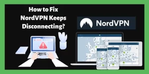 How to Fix NordVPN Keeps Disconnecting