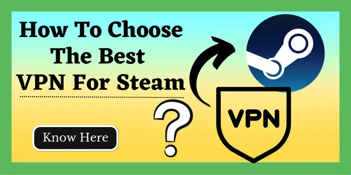 how to choose the best VPN for steam?