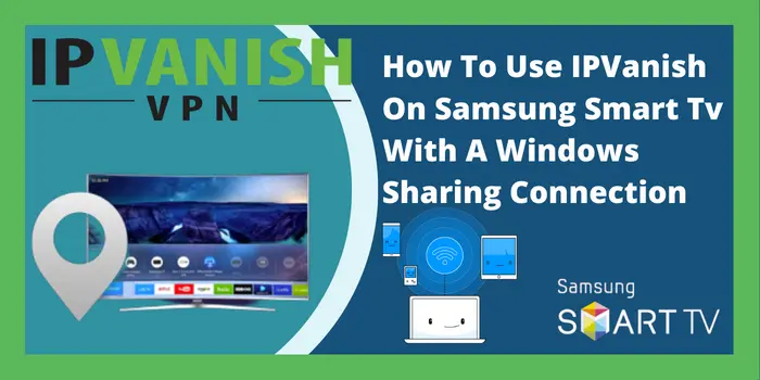 IPVanish On Samsung Smart Tv With A Windows Sharing Connection