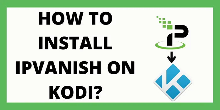 How to install IPVanish On Kodi?