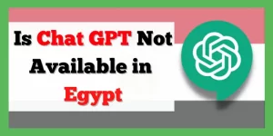 Is Chat GPT Not Available in Egypt