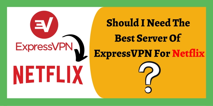 Should I need ExpressVPN for Netflix?