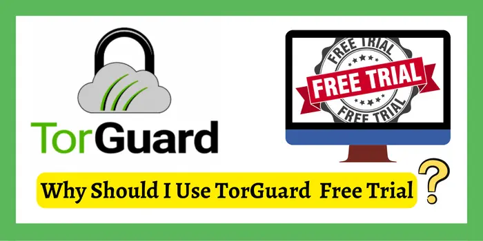 Why should I use the torguard free trial?