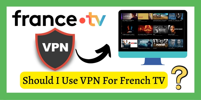 Should i use VPN for French TV?