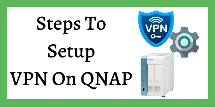Steps To Setup VPN On QNAP