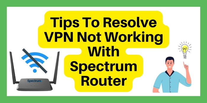 Tips to resolve VPN not working with spectrum router