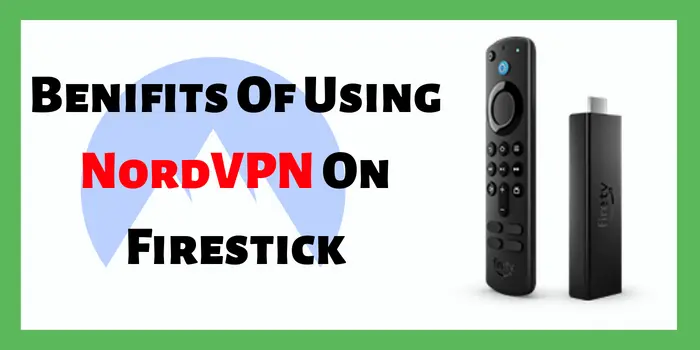Benifits Of Using NordVPN On Firestick