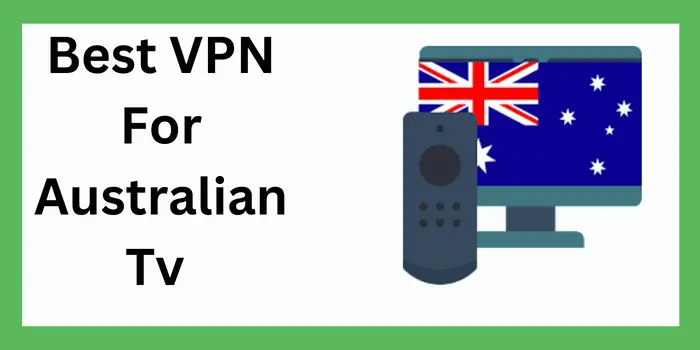 Best VPN For Australian Tv