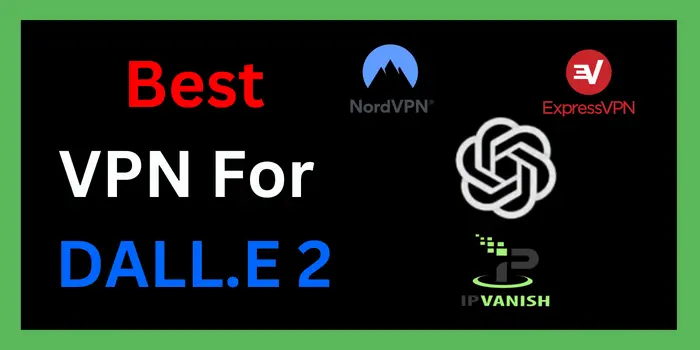 Best VPN For DALL.E 2