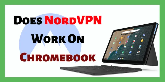 Does NordVPN Work On Chromebook