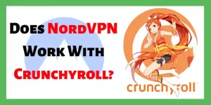 Does NordVPN Work With Crunchyroll