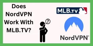 Does NordVPN Work With MLB.TV?