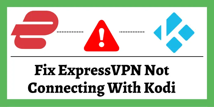 Fix ExpressVPN Not connecting with Kodi
