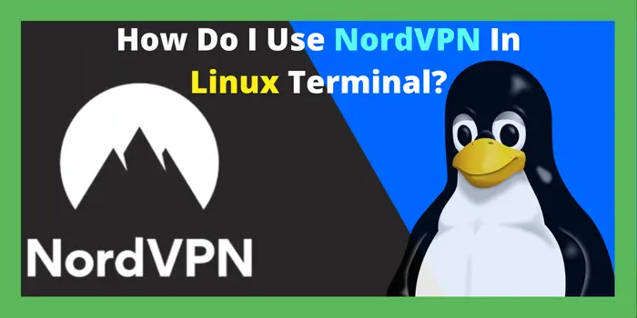 How Do I Use NordVPN In Linux Terminal