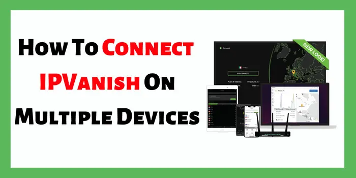 How To Connect IPVanish On Multiple Devices
