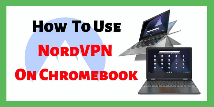 How To Use NordVPN On Chromebook