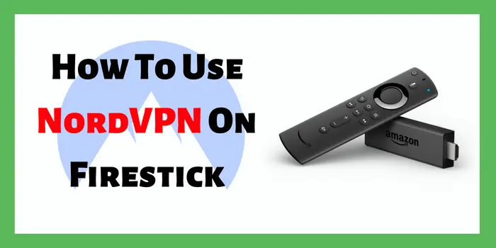 How To Use NordVPN On Firestick