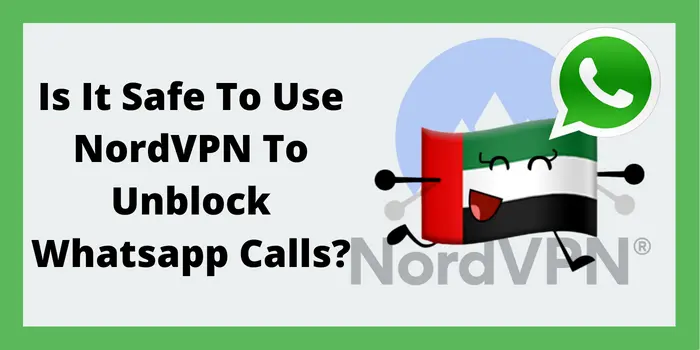 Is It Safe To Use NordVPN To Unblock Whatsapp Calls