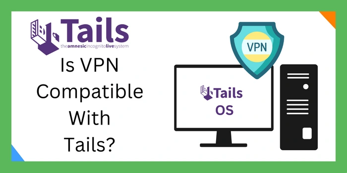 Is VPN Compatible With Tails