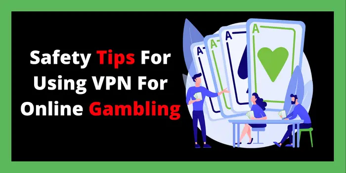 Safety Tips For Using VPN For Online Gambling