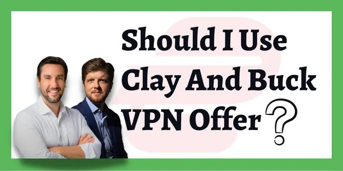 Should I use Clay and Buck VPN Offer