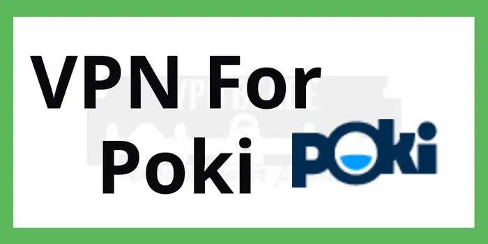 VPN for Poki