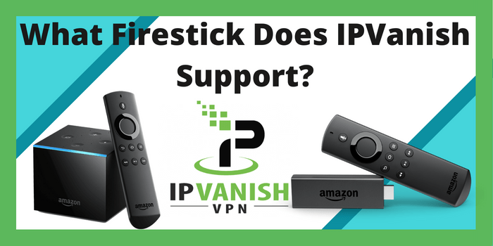 What Firestick Does IPVanish Support