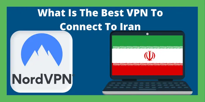 What Is The Best VPN To Connect To Iran