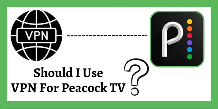 should i use VPN for peacock tv?