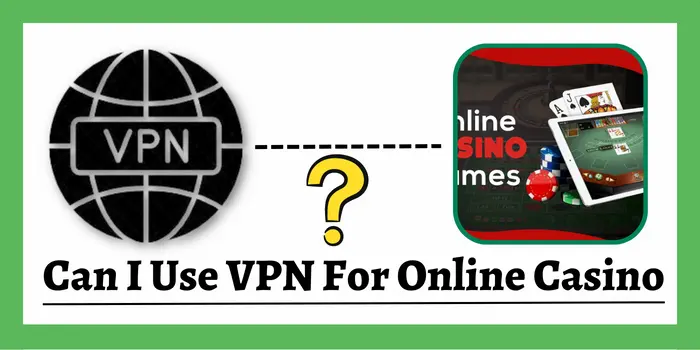 can I use VPN for online casino?