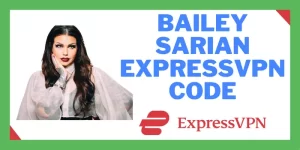 Bailey Sarian ExpressVPN Code