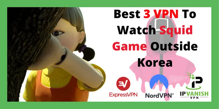Best 3 VPN To Watch Squid Game Outside Korea