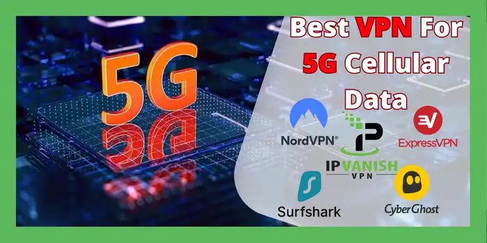 Best VPN For 5G Cellular Data